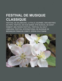 Festival de Musique Classique: Festival de Salzbourg, La Folle Journ E, Orchestres En F Te, Festival Dei Due Mondi, T Musical de Saint-Robert - Source Wikipedia