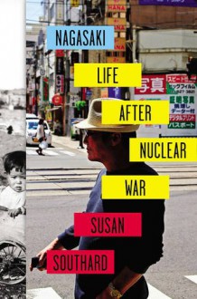 Nagasaki: Life After Nuclear War - Susan Southard