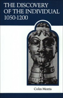 The discovery of the individual, 1050-1200 - Colin Morris