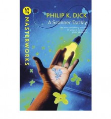 A Scanner Darkly - Philip K. Dick