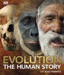 Evolution: The Human Story - Alice M. Roberts