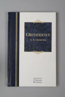 Orthodoxy (Hendrickson Christian Classics) - G.K. Chesterton