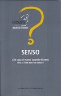 Senso: Cosa ci manca quando diciamo che la vita non ha senso? - Maurizio Ferraris