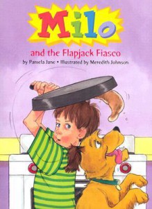 Milo and the Flapjack Fiasco - Pamela Jane