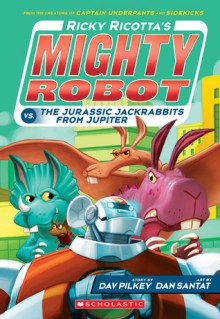 Ricky Ricotta's Mighty Robot vs. The Jurassic Jackrabbits From Jupiter (Book 5) - Library Edition - Dav Pilkey, Dan Santat