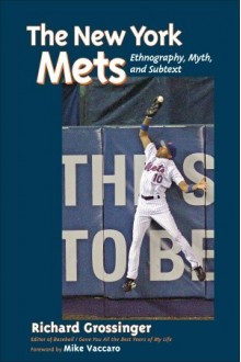 The New York Mets: Ethnography, Myth, and Subtext - Richard Grossinger, Mike Vacarro