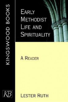 Early Methodist Life and Spirituality - Lester Ruth