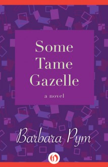 Some Tame Gazelle - Barbara Pym