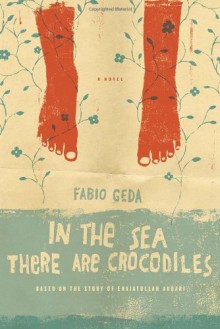 In the Sea There are Crocodiles: Based on the True Story of Enaiatollah Akbari - Fabio Geda