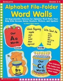 Alphabet File-Folder Word Walls: 26 Reproductible Patterns for Alphabet Word Walls That Help Kids Become Better Readers, Writers, and Spellers - Mary Beth Spann