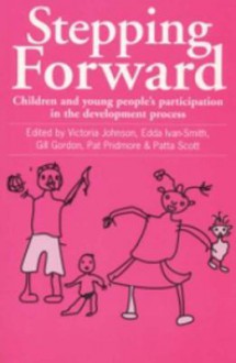 Stepping Forward: Children and Young People S Participation in the Development Process - Robert Chambers, Victoria Johnson, Judith Ennew, Gill Gordon, Edda Ivan-Smith, Pat Pridmore, Patta Scott, Vicky Johnson