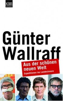 Aus Der Schönen Neuen Welt - Günter Wallraff