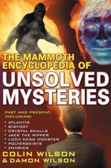 The Mammoth Encyclopedia of the Unsolved - Colin Wilson, Damon Wilson