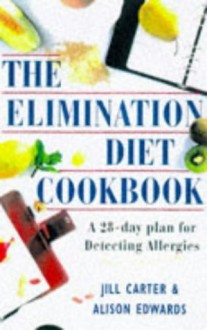 The Elimination Diet Cookbook: A 28-Day Plan for Detecting Allergies - Jill Carter, Alison Edwards