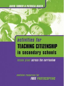 Activities for Teaching Citizenship in Secondary Schools: Lesson Plans Across the Curriculum - David Turner