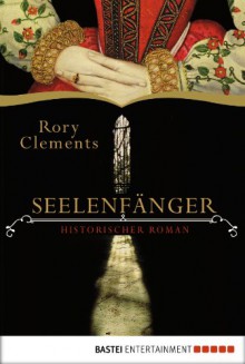 Seelenfänger: Historischer Roman - Rory Clements