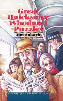 Great Quicksolve Whodunit Puzzles: Mini-Mysteries for You to Solve - Jim Sukach, Lucy Corvino