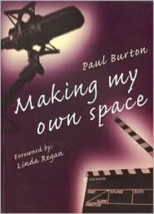 Making My Own Space: The Autobiography Of Paul Burton - Paul Burton, Linda Regan