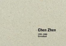 Chen Zhen: 1991-2000 Unrealized - Chen Zhen