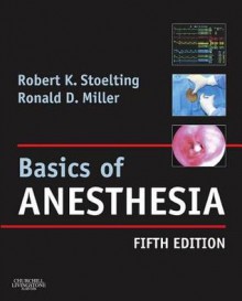 Stoelting and Miller's Basics of Anesthesia - Robert K Stoelting, Ronald D. Miller