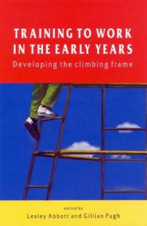 Training to Work in the Early Years - Edwin A. Abbott, Lesley Abbott, Gillian Pugh