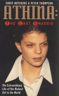 Athina The Last Onassis - Chris Hutchins, Peter Thompson