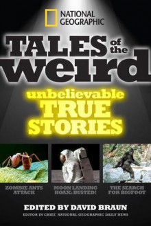 National Geographic Tales of the Weird: Unbelievable True Stories - David Braun