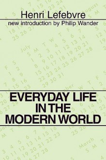 Everyday Life in the Modern World (Classics in Communication and Mass Culture) - Henri Lefebvre