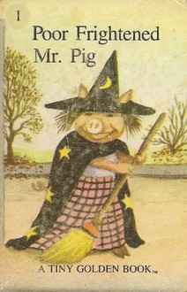 Poor Frightened Mr. Pig (A Tiny Golden Book #1) - Dorothy Kunhardt, Garth Williams