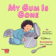 My Gum is Gone: A Story about Resourcefulness - Richard P. Yurcheshen, Kate Flanagan