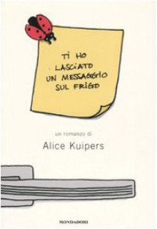 Ti ho lasciato un messaggio sul frigo - Alice Kuipers, Nicoletta Lamberti