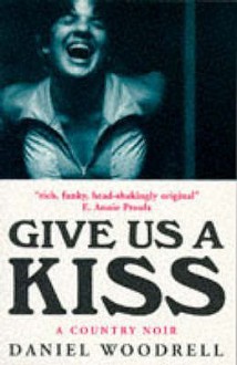 Give Us a Kiss - Daniel Woodrell