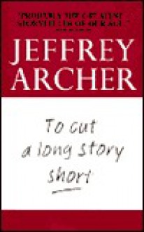 To Cut a Long Story Short - Jeffrey Archer