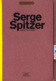 Serge Spitzer: Round the Corner - Tim Nye, Serge Spitzer