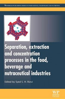 Separation, Extraction and Concentration Processes in the Food, Beverage and Nutraceutical Industries - Syed S.H. Rizvi