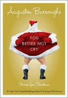 You Better Not Cry - Augusten Burroughs