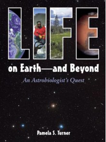 Life on Earth - and Beyond: An Astrobiologist's Quest - Pamela S. Turner