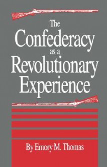 The Confederacy as a Revolutionary Experience - Emory M. Thomas