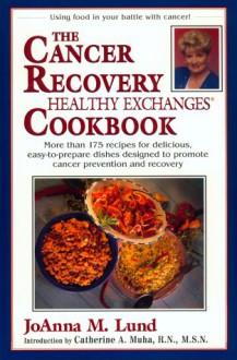 The Cancer Recovery Healthy Exchanges Cookbook - JoAnna M. Lund, Barbara Alpert