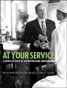 At Your Service: A Hands-On Guide to the Professional Dining Room - Culinary Institute of America