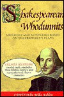 Shakespearean Whodunnits - Mike Ashley, Rosemary Aitken, John T. Aquino, Cherith Baldry, Stephen Baxter, Molly Brown, Louise Cooper, Martin Edwards, Margaret Frazer, Susanna Gregory, Edward D. Hoch, Tom Holt, Susan B. Kelly, Steve Lockley, F. Gwynplaine MacIntyre, Patricia A. McKillip, Amy Myers, K