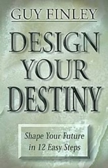 Design Your Destiny - Guy Finley