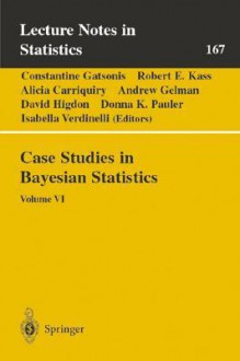 Case Studies in Bayesian Statistics: Volume VI - Alicia Carriquiry