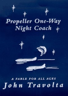 Propeller One-Way Night Coach: A Story - John Travolta