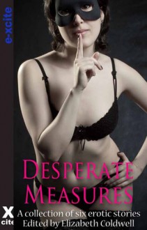 Desperate Measures - Elizabeth Coldwell, Jordan Alleyo, Zoe M. Bates, Scarlett Hart, Nikki Sinclair, Anya M. Wassenberg