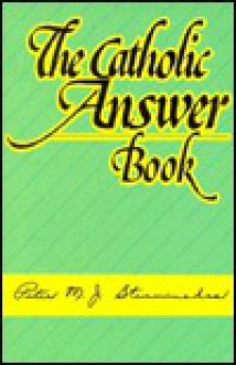 Catholic Answer Book - Peter M.J. Stravinskas, Anthony J. Bevilacqua