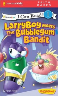 LarryBoy Meets the Bubblegum Bandit / VeggieTales / I Can Read (I Can Read! / Big Idea Books / VeggieTales) - Karen Poth