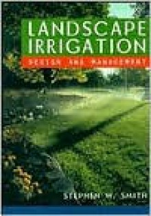 Landscape Irrigation: Design and Management - Stephen W. Smith