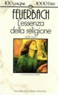 L'essenza della religione - Ludwig Feuerbach, Ferruccio Andolfi, Barbara Bacchi