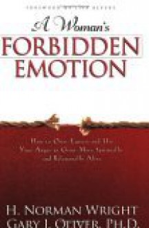 A Woman's Forbidden Emotion: How to Own, Express and Use Your Anger to Grow More Spiritually and Relationally Alive - H. Norman Wright